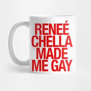 Reneé Chella Made Me Gay Mug